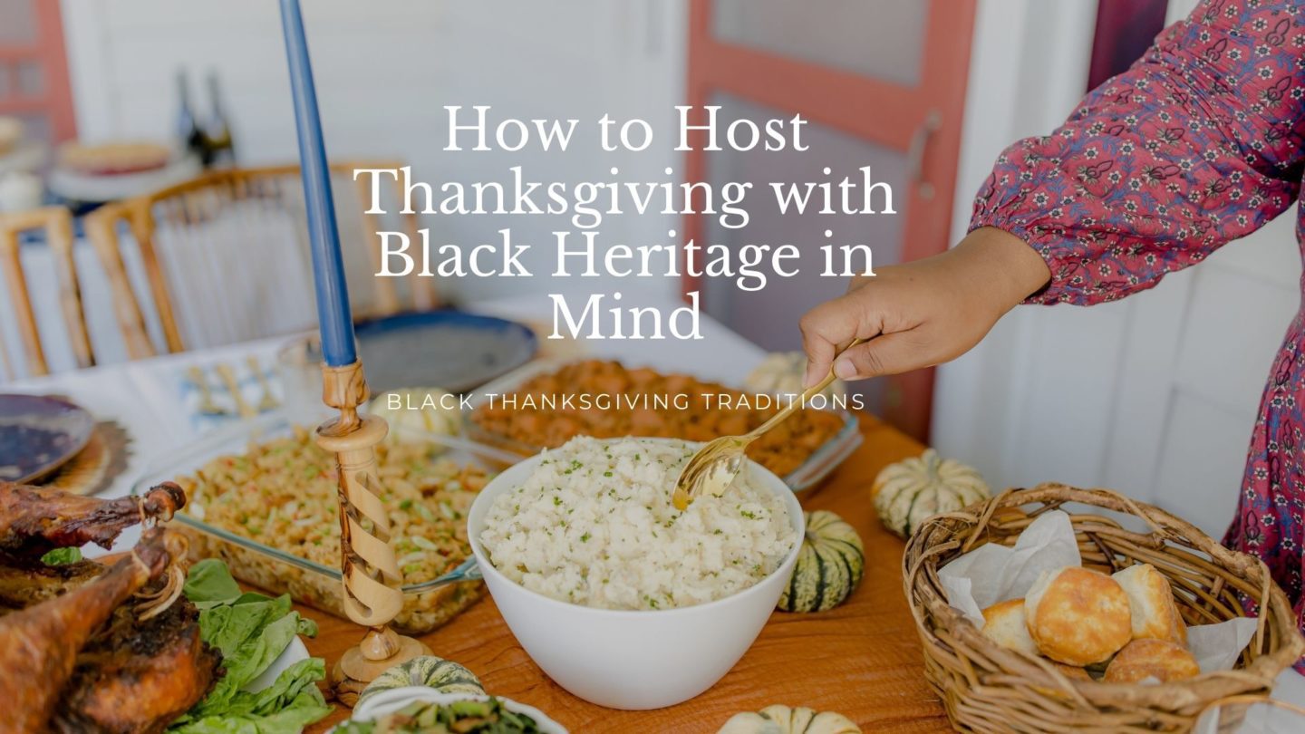 Black Thanksgiving Traditions: How to Host Thanksgiving with Black Heritage in Mind