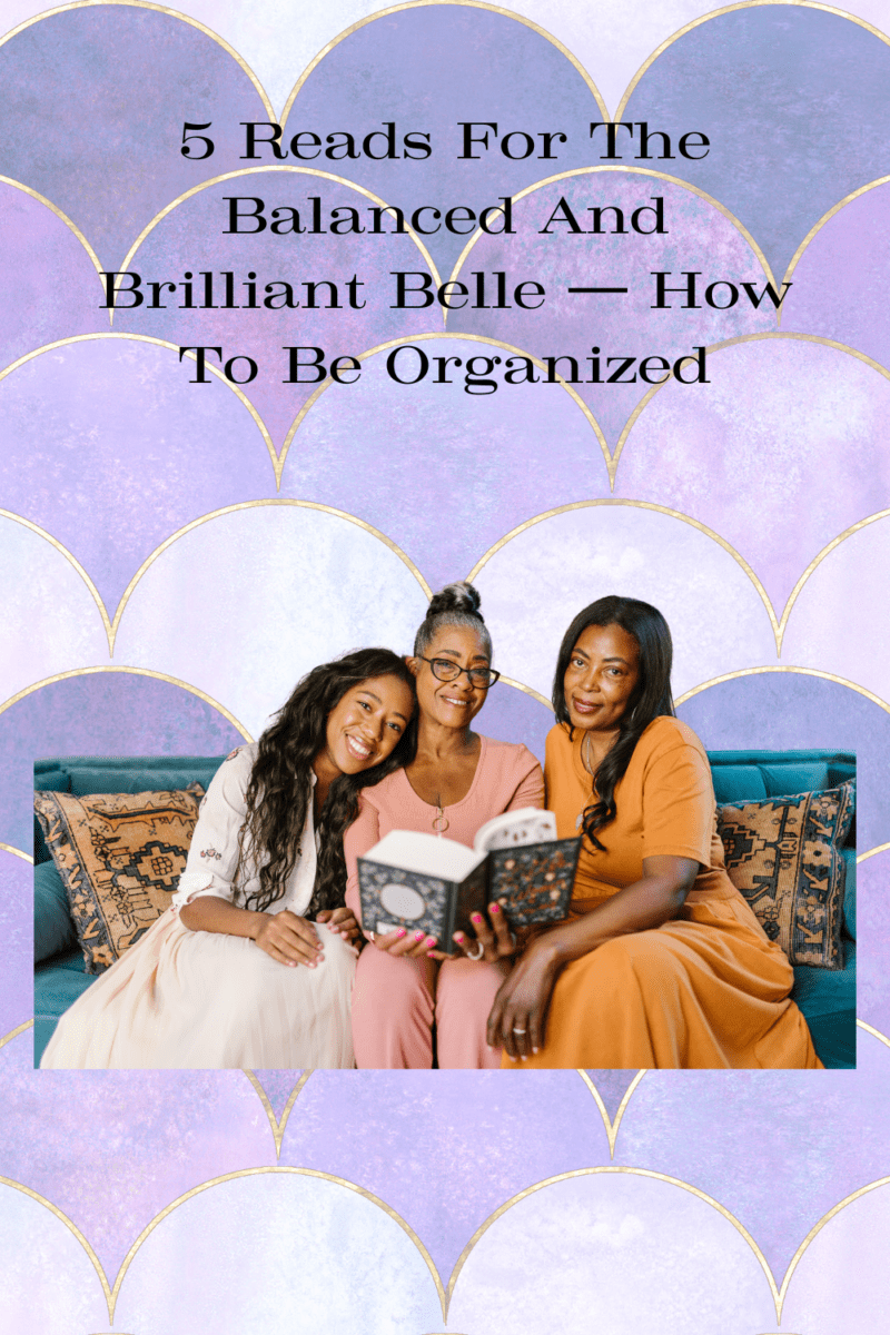 5 Reads For The Balanced And Brilliant Belle — How To Be Organized